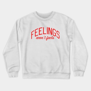 Feelings Aren't Facts Crewneck Sweatshirt